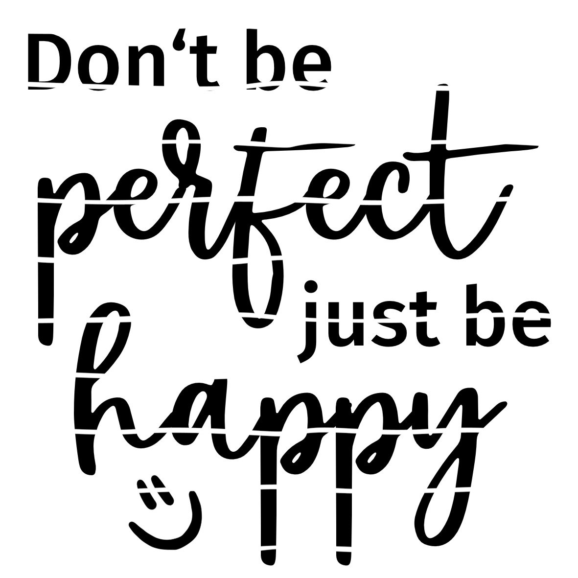 Plotterdatei Don t be perfect just be happy