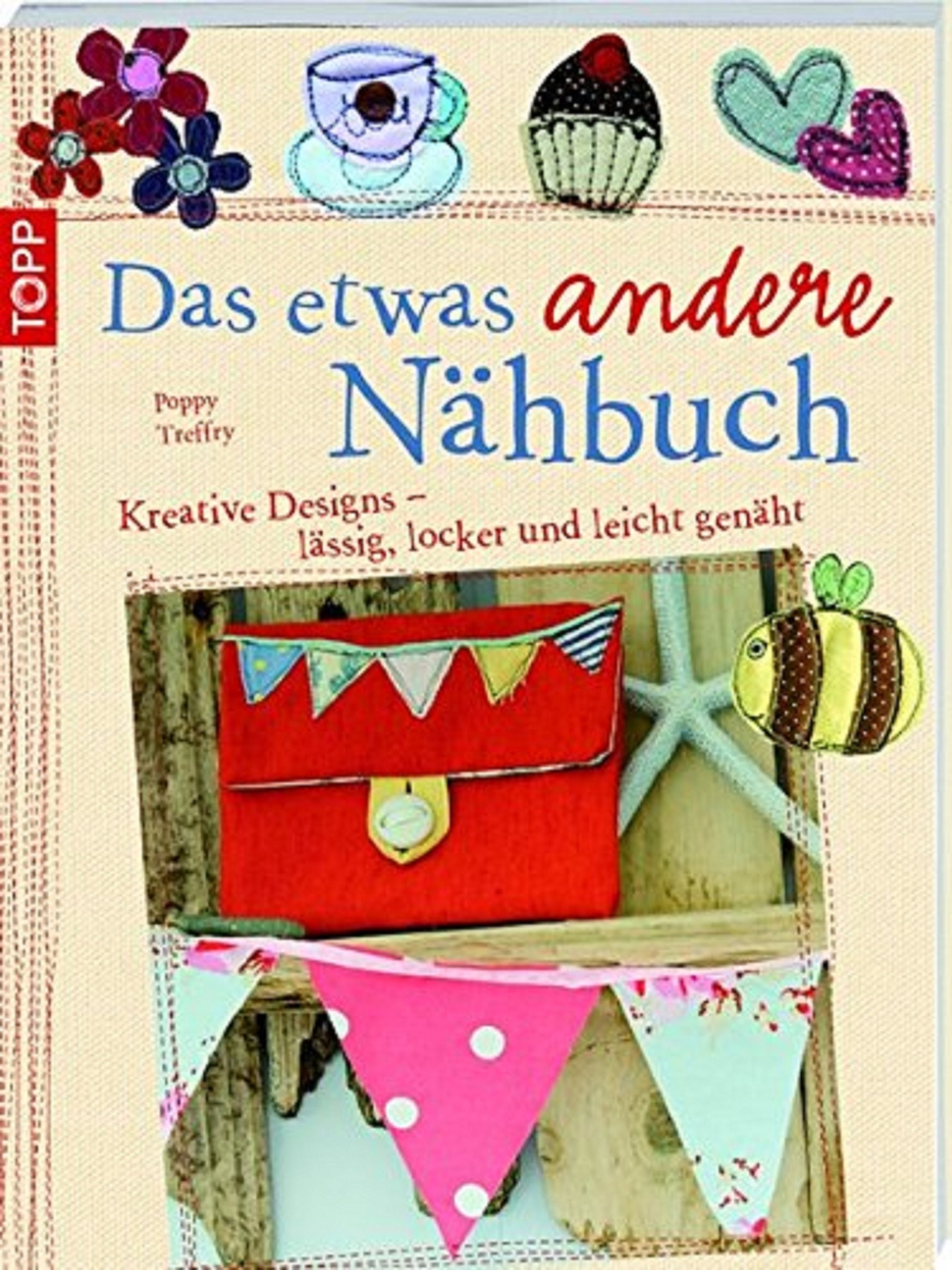 Das etwas andere Nähbuch: Kreative Designs - lässig, locker und leicht genäht | TOPP-Verlag