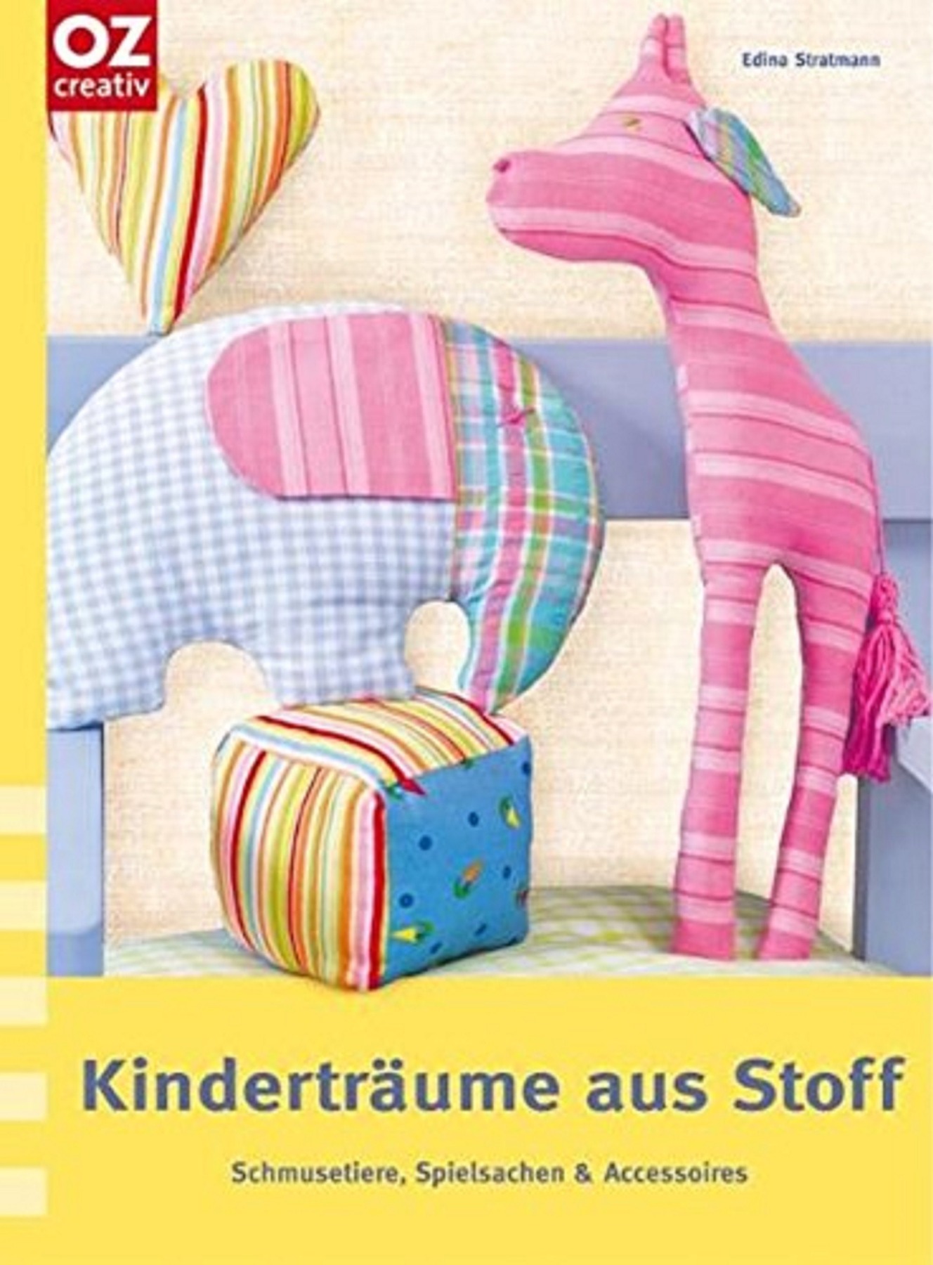 Kinderträume aus Stoff: Schmusetiere, Spielsachen &amp; Accessoires | OZ Verlag