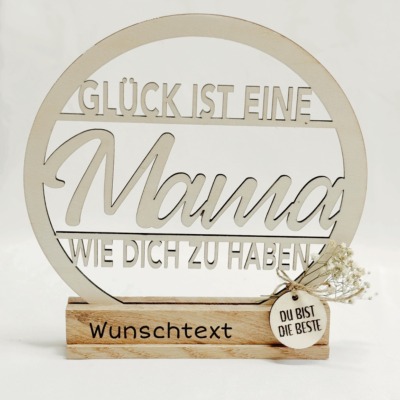 Glück ist eine Mama wie dich zu haben Holz Loop - Mit Wunschtext / Mit oder ohne Halterung