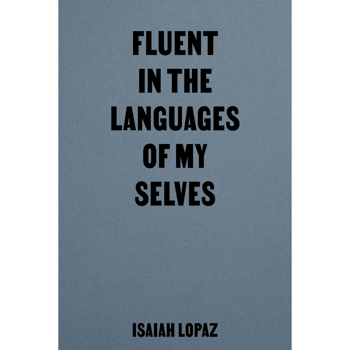 Fluent in the Languages of my Selves by Isaiah Lopaz