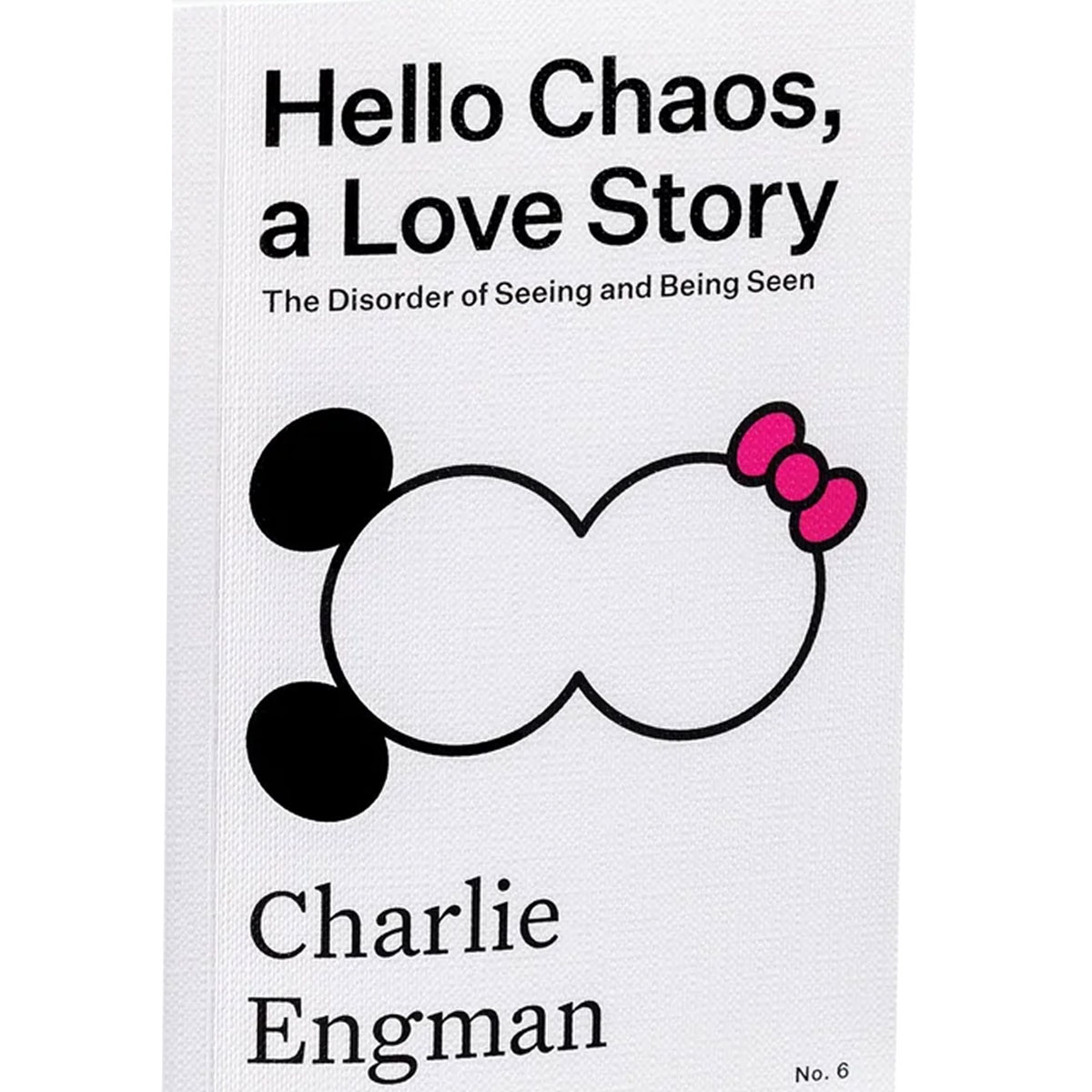 Hello Chaos, a Love Story: The Disorder of Seeing and Being Seen Charlie Engman SPBH Editions