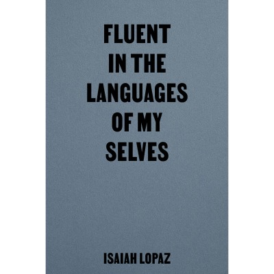 Fluent in the Languages of my Selves by Isaiah Lopaz - SHIFT BOOKS