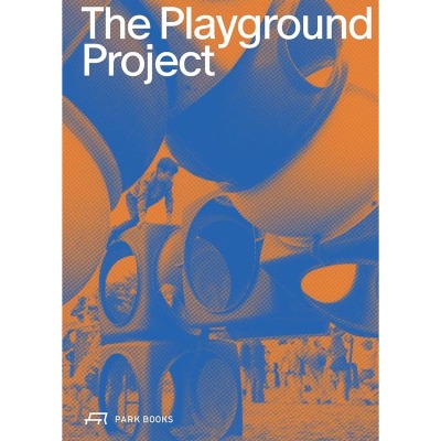 The Playground Project Edited by Gabriela Burkhalter - Park Books