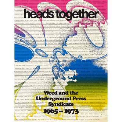 Heads Together. Weed and the Underground Press Syndicate 1965 1973 - Edition Patrick Frey