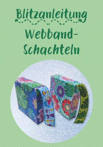 Blitzanleitung - Webbandschachteln, Anleitung als Download - incl. SVG Dateien