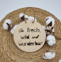 Holzschild Sei frech, wild und wunderbar