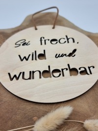 Holzschild Sei frech, wild und wunderbar 3