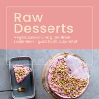 RAW DESSERTS: NATÜRLICH GESÜßT &amp; NÄHRSTOFFREICH