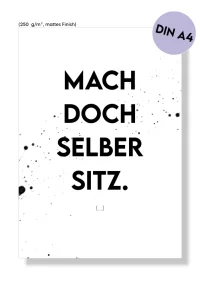 Lustige Sprüche Poster MACH DOCH SELBER SITZ.