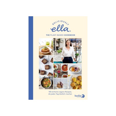 Deliciously Ella. The Plant-Based Cookbook Ella Mills - 100 einfache vegane Rezepte, die jeden Tag
