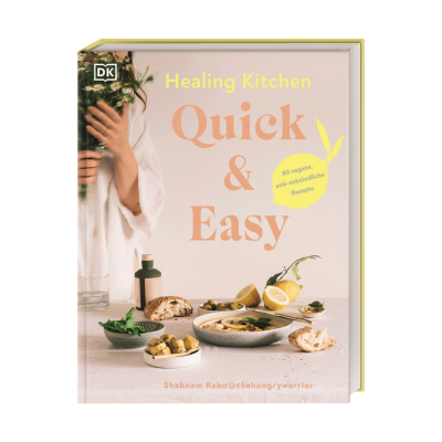 Healing Kitchen - Quick &amp; Easy Shabnam Rebo - 80 vegane, anti-entzündliche Rezepte für jeden Tag